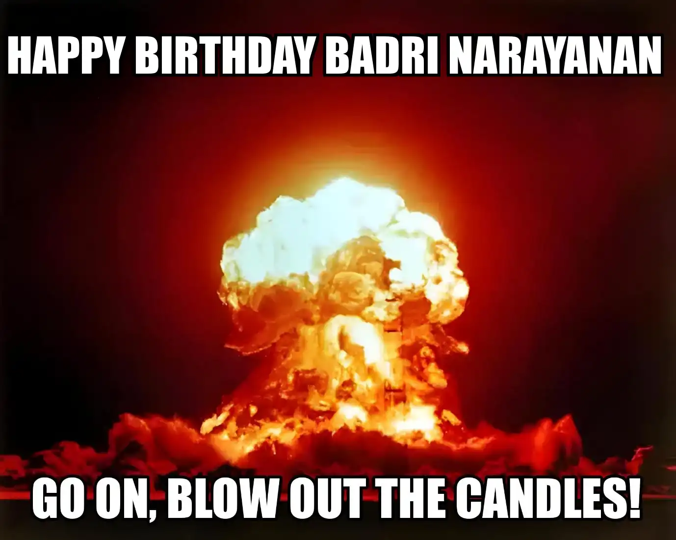 Happy Birthday Badri Narayanan Go On Blow Out The Candles Meme